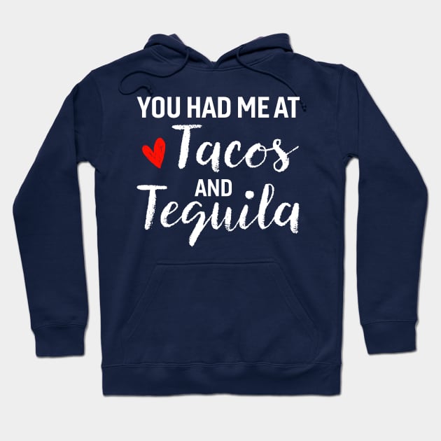 You Had Me At Tacos And Tequila Hoodie by TheDesignDepot